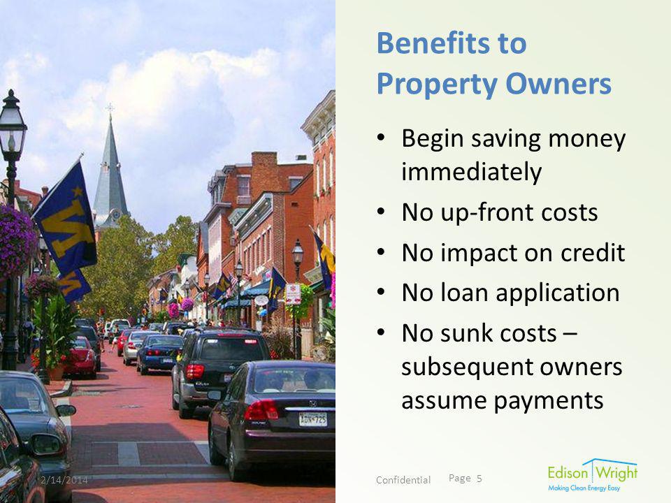 Page Benefits to Property Owners Begin saving money immediately No up-front costs No impact on credit No loan application No sunk costs – subsequent owners assume payments 2/14/2014Confidential 5