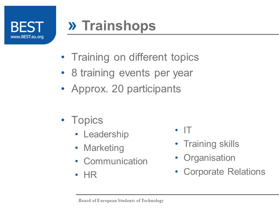 Board of European Students of Technology Training on different topics 8 training events per year Approx.