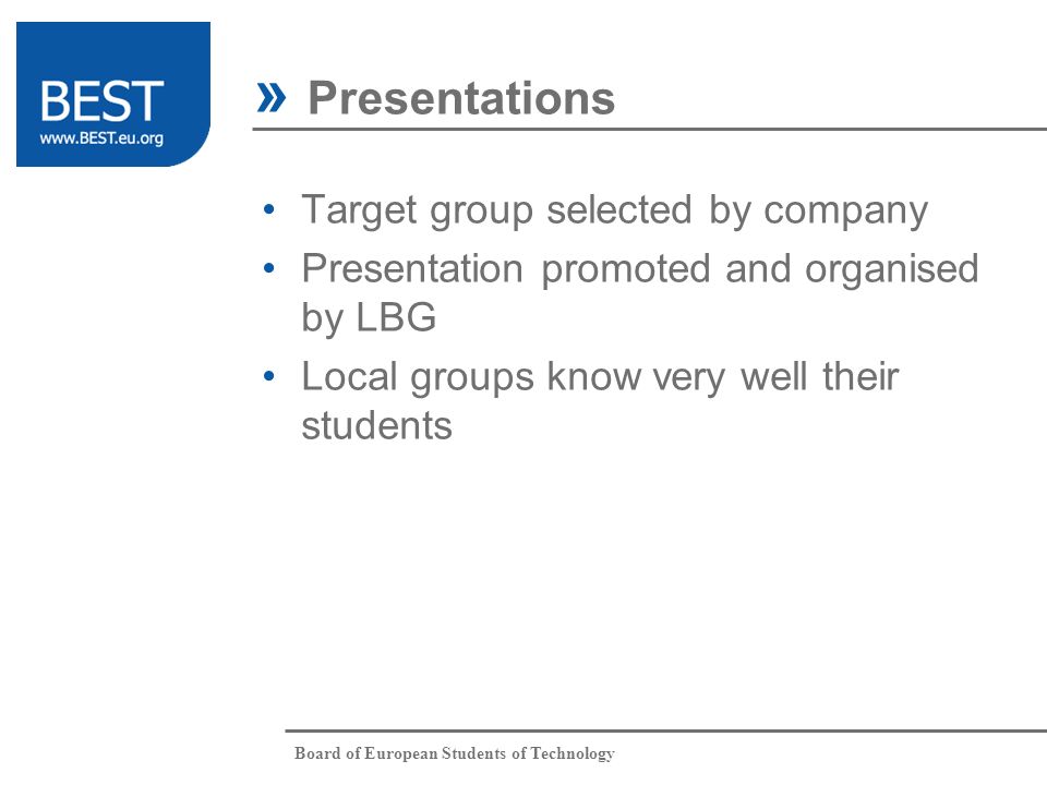 Board of European Students of Technology Target group selected by company Presentation promoted and organised by LBG Local groups know very well their students » Presentations