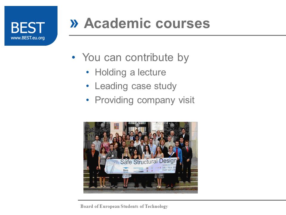 Board of European Students of Technology » Academic courses You can contribute by Holding a lecture Leading case study Providing company visit