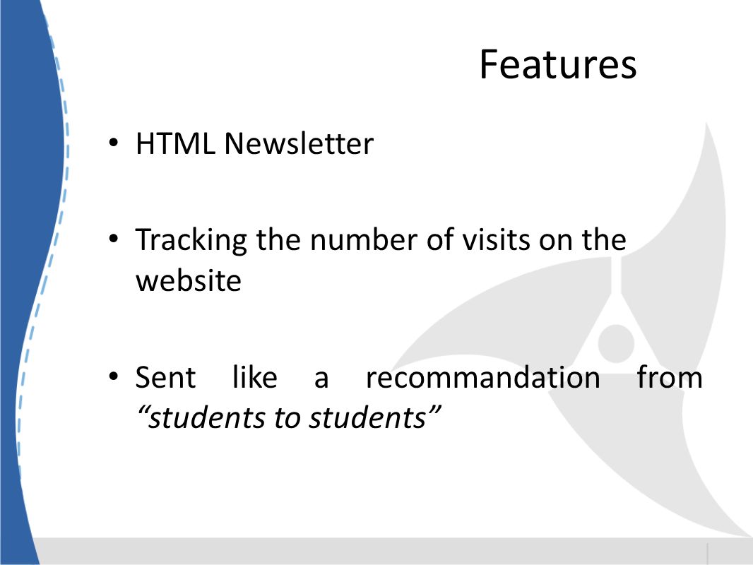 Features HTML Newsletter Tracking the number of visits on the website Sent like a recommandation from students to students
