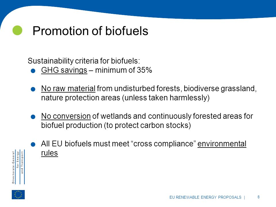 | 8 EU RENEWABLE ENERGY PROPOSALS Promotion of biofuels Sustainability criteria for biofuels:.