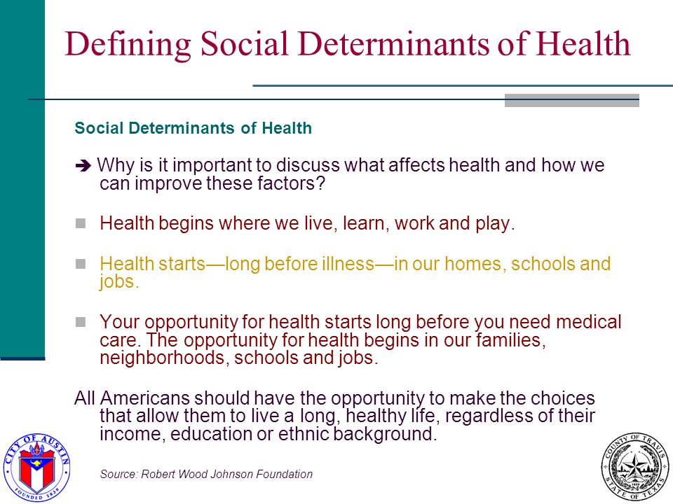 Defining Social Determinants of Health Social Determinants of Health Why is it important to discuss what affects health and how we can improve these factors.