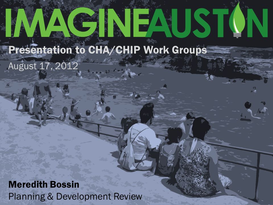 Presentation to CHA/CHIP Work Groups August 17, 2012 Meredith Bossin Planning & Development Review