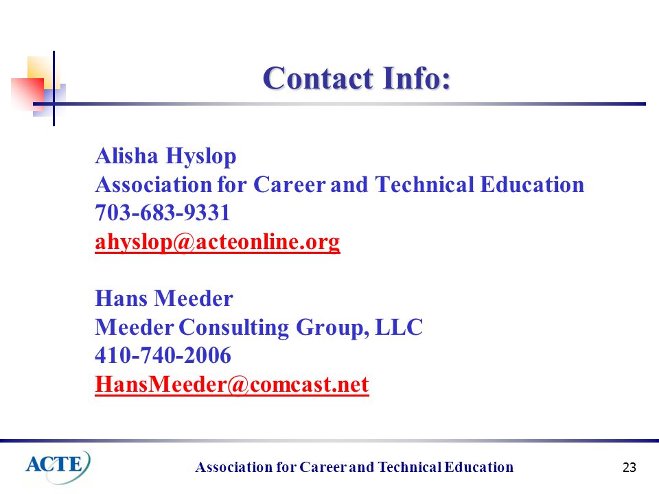 Association for Career and Technical Education 23 Contact Info: Alisha Hyslop Association for Career and Technical Education Hans Meeder Meeder Consulting Group, LLC