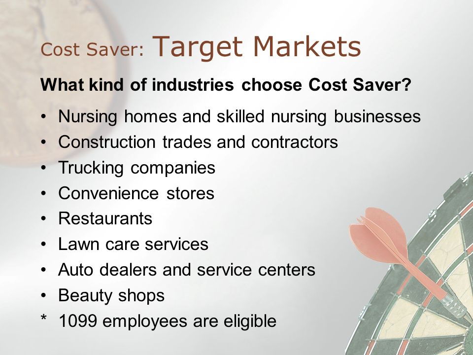 Target Markets Cost Saver: What kind of industries choose Cost Saver.