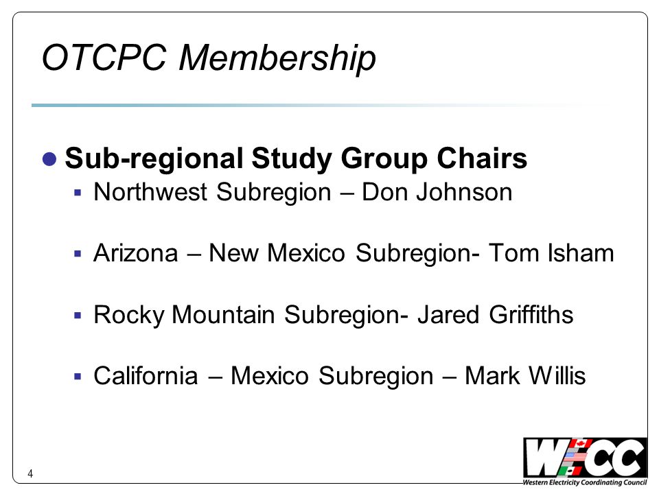 4 OTCPC Membership Sub-regional Study Group Chairs Northwest Subregion – Don Johnson Arizona – New Mexico Subregion- Tom Isham Rocky Mountain Subregion- Jared Griffiths California – Mexico Subregion – Mark Willis