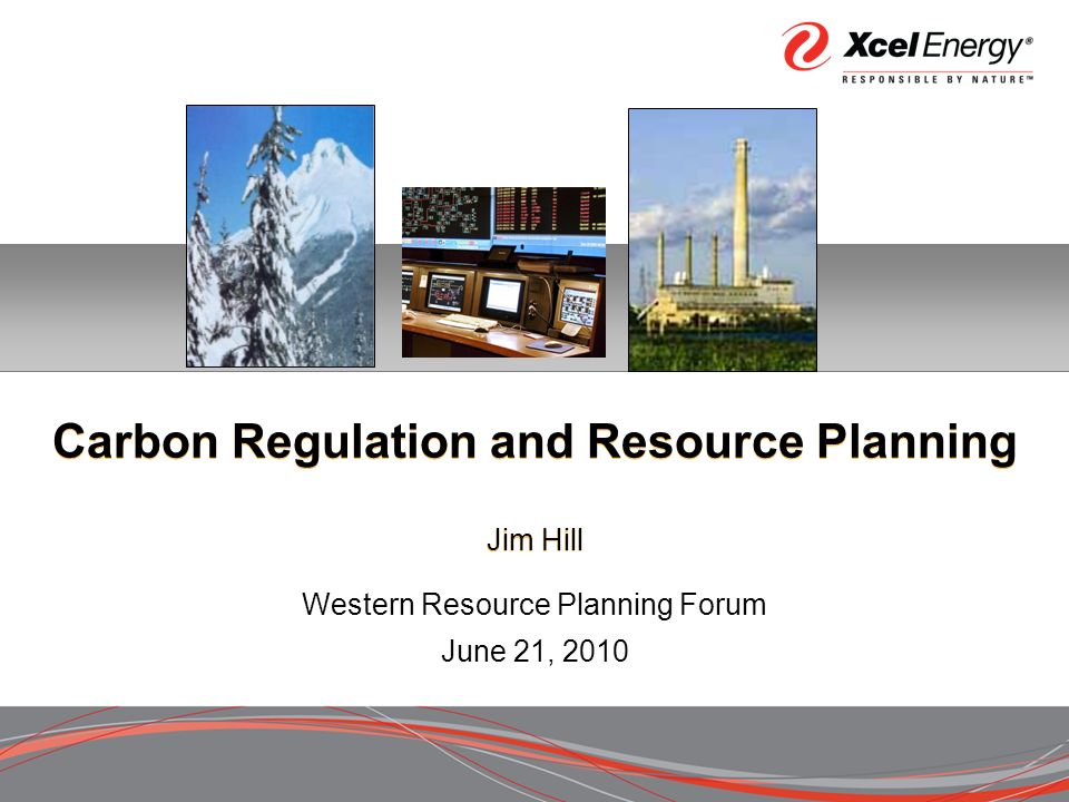 Carbon Regulation and Resource Planning Jim Hill Western Resource Planning Forum June 21, 2010