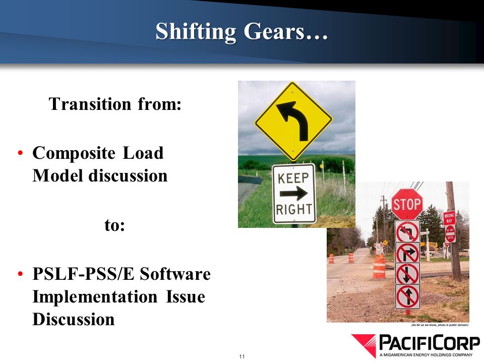 11 Shifting Gears… Transition from: Composite Load Model discussion to: PSLF-PSS/E Software Implementation Issue Discussion