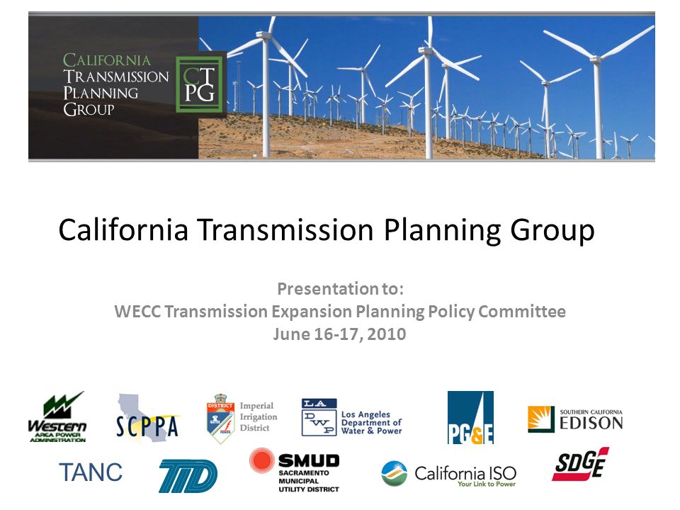 California Transmission Planning Group Presentation to: WECC Transmission Expansion Planning Policy Committee June 16-17, 2010 TANC