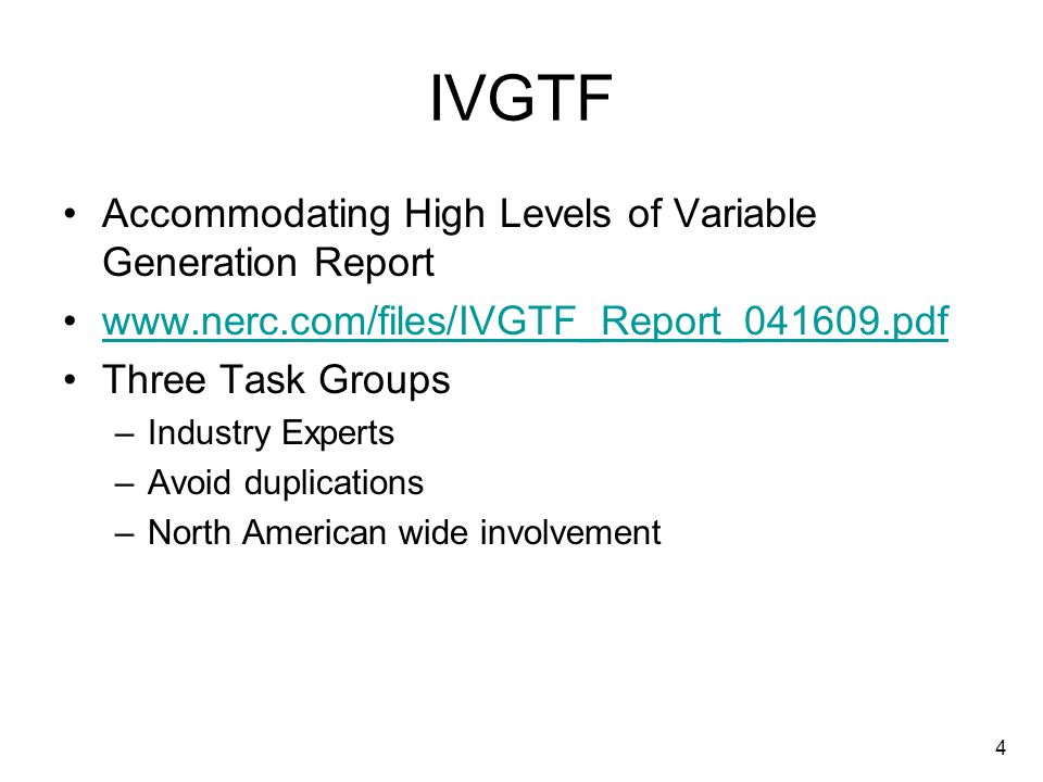 4 IVGTF Accommodating High Levels of Variable Generation Report   Three Task Groups –Industry Experts –Avoid duplications –North American wide involvement