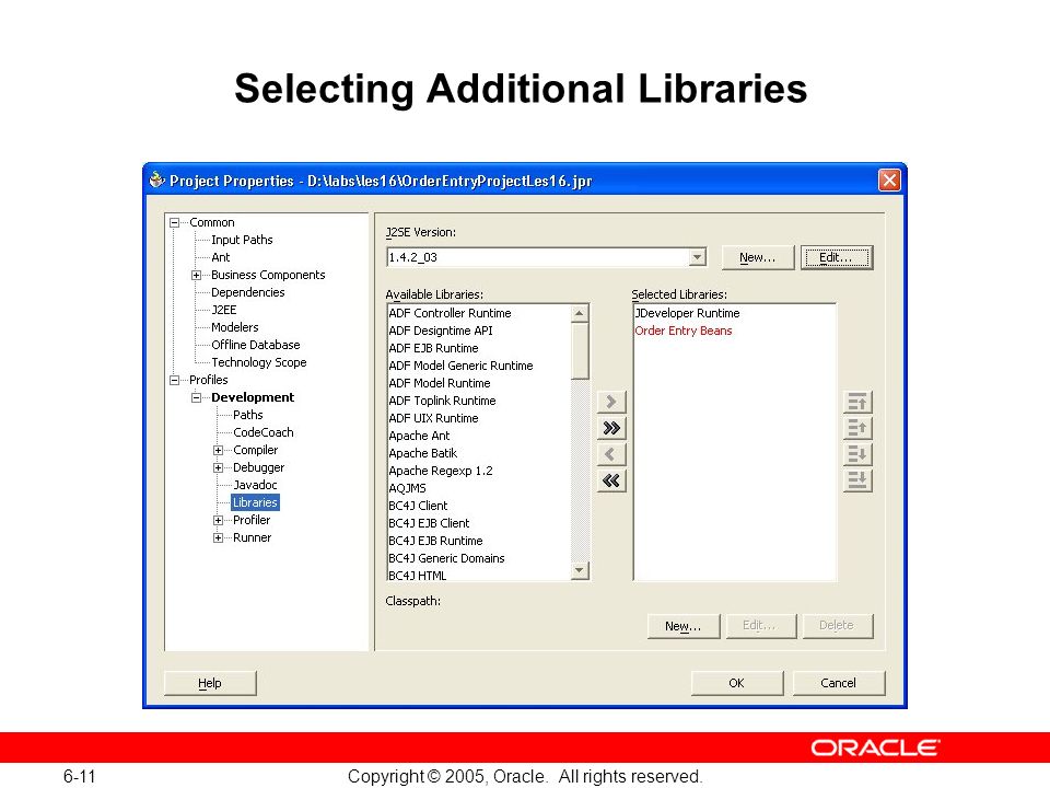 6-11 Copyright © 2005, Oracle. All rights reserved. Selecting Additional Libraries