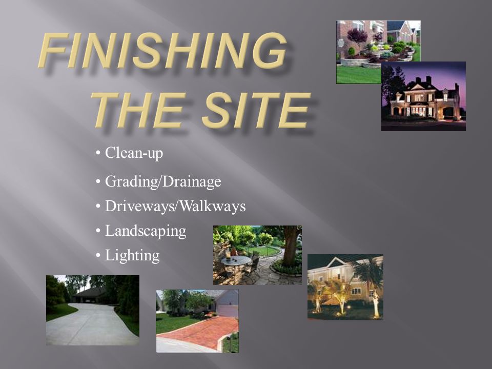Clean-up Grading/Drainage Driveways/Walkways Landscaping Lighting