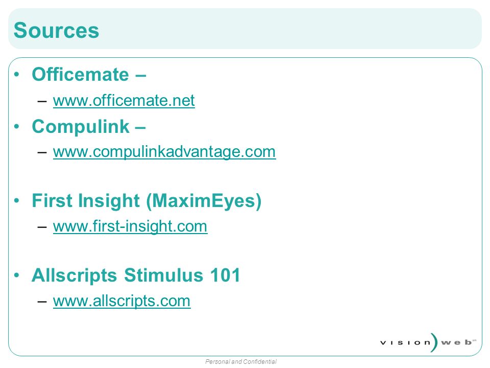 Personal and Confidential Sources Officemate – –  Compulink – –  First Insight (MaximEyes) –  Allscripts Stimulus 101 –