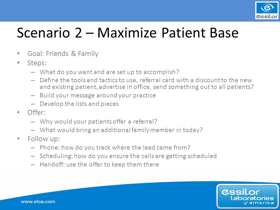 Scenario 2 – Maximize Patient Base Goal: Friends & Family Steps: – What do you want and are set up to accomplish.