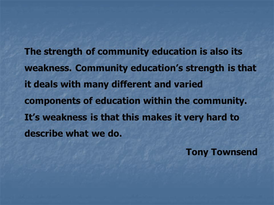 The strength of community education is also its weakness.