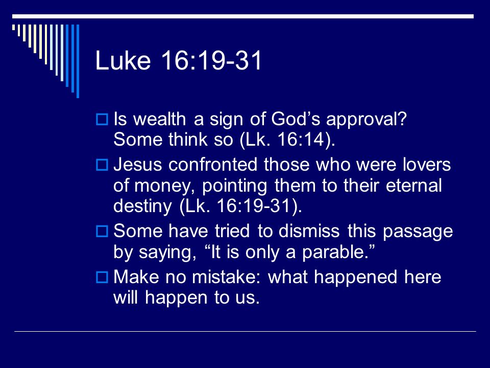 Luke 16:19-31 Is wealth a sign of Gods approval. Some think so (Lk.