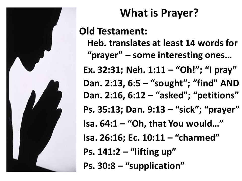 Old Testament: Heb. translates at least 14 words for prayer – some interesting ones… Ex.