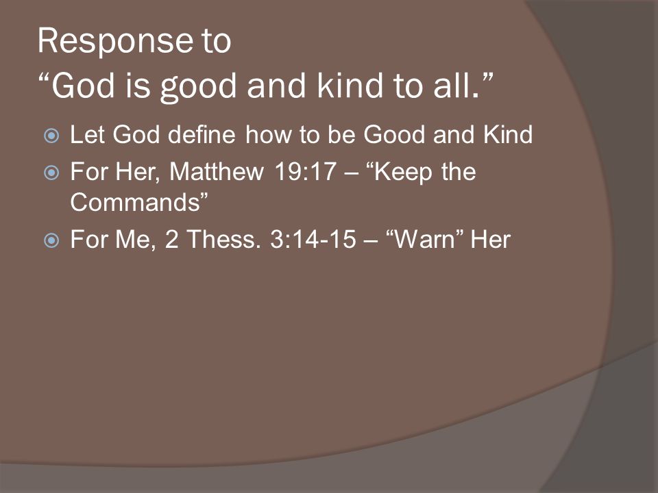 Response to God is good and kind to all.
