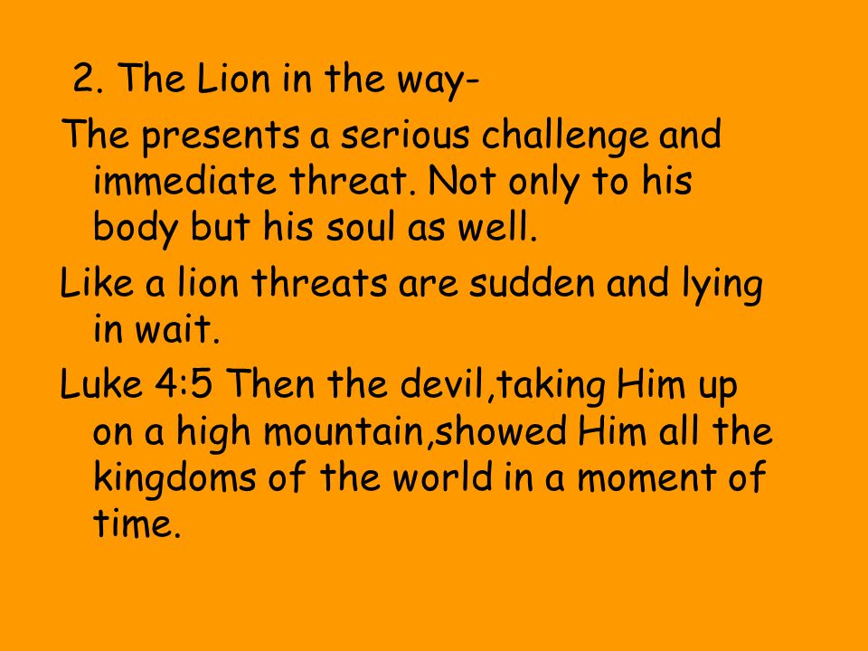 2. The Lion in the way- The presents a serious challenge and immediate threat.