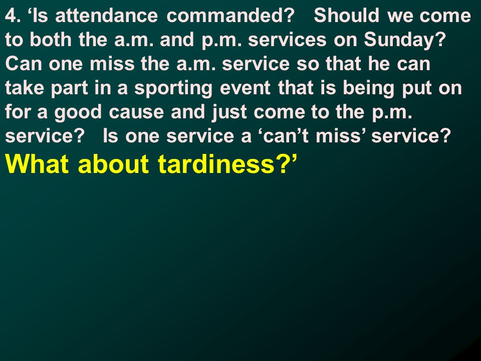 4. Is attendance commanded. Should we come to both the a.m.