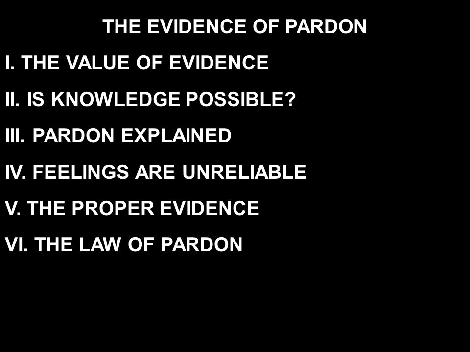 THE EVIDENCE OF PARDON I. THE VALUE OF EVIDENCE II.