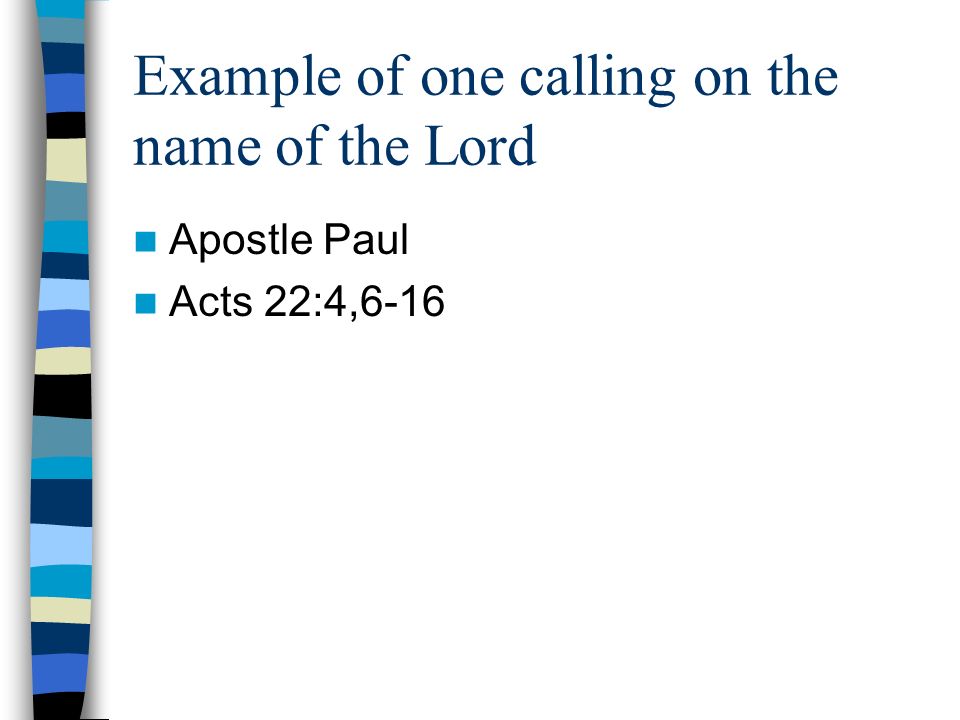 Example of one calling on the name of the Lord Apostle Paul Acts 22:4,6-16