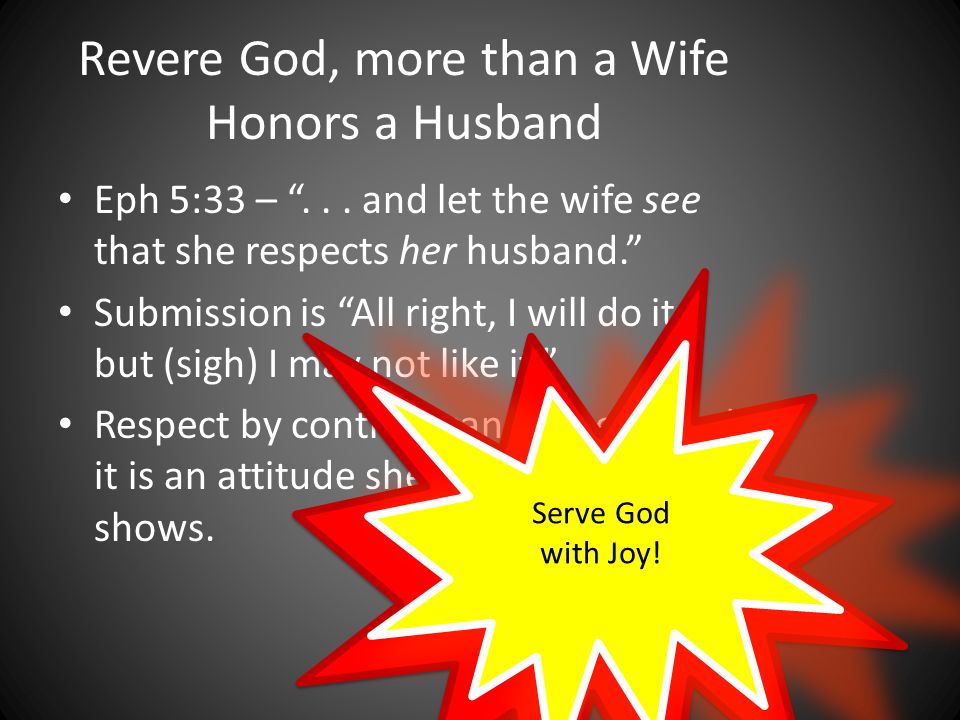 Revere God, more than a Wife Honors a Husband Eph 5:33 –...
