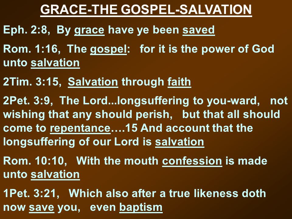 GRACE-THE GOSPEL-SALVATION Eph. 2:8, By grace have ye been saved Rom.