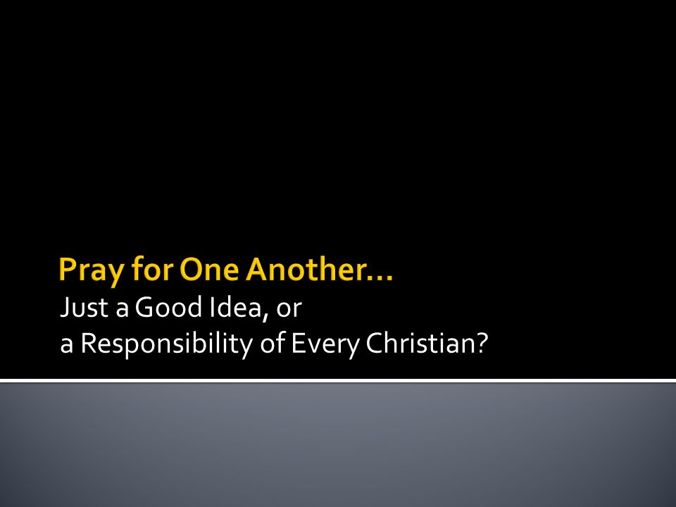 Just a Good Idea, or a Responsibility of Every Christian