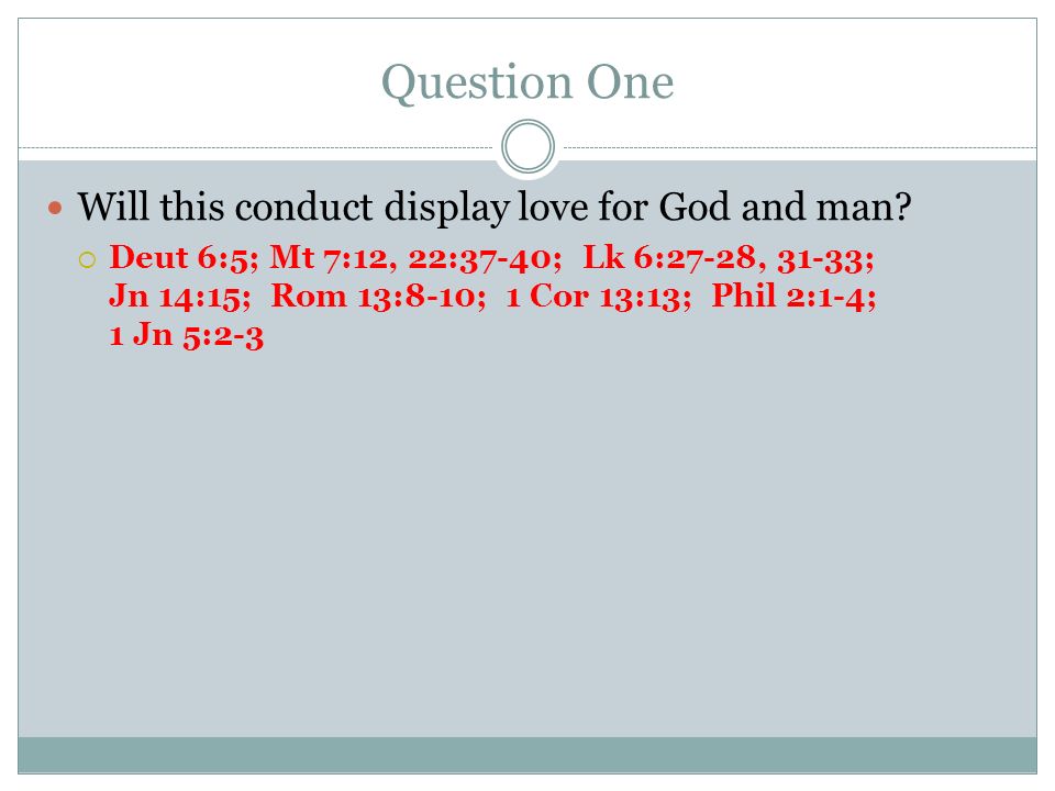 Question One Will this conduct display love for God and man.