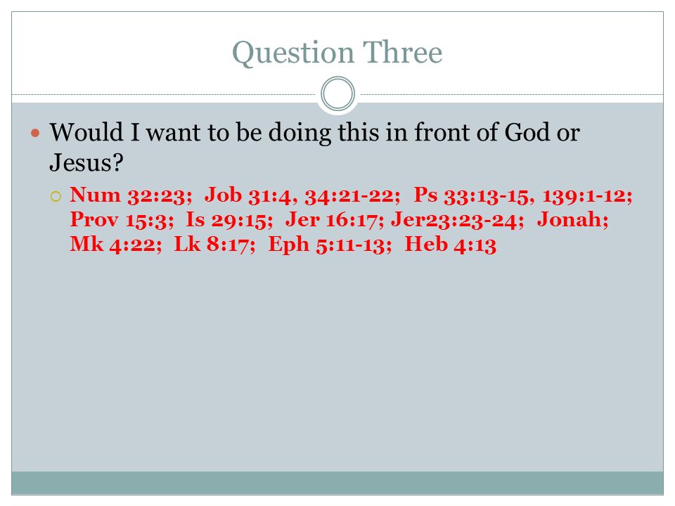 Question Three Would I want to be doing this in front of God or Jesus.