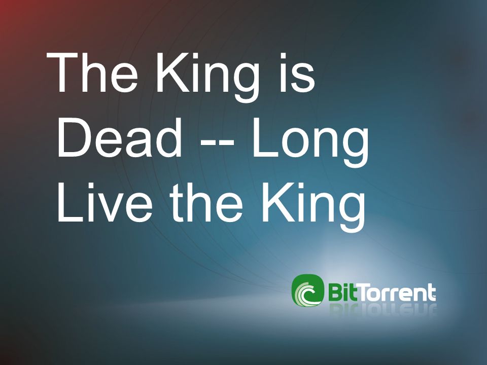 The King is Dead -- Long Live the King