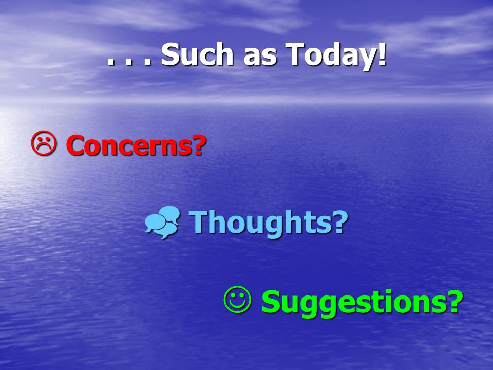 ... Such as Today! C Concerns T Thoughts S Suggestions