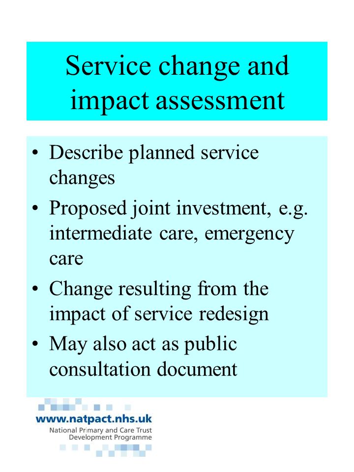 Service change and impact assessment Describe planned service changes Proposed joint investment, e.g.
