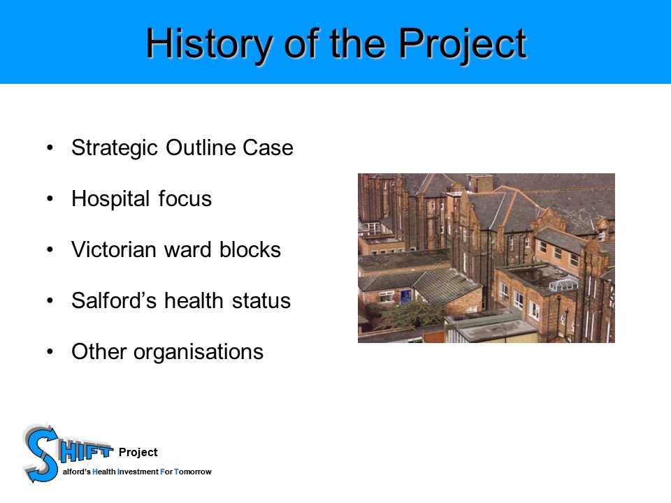 Project HIFT alfords Health Investment For Tomorrow Project HIFT alfords Health Investment For Tomorrow History of the Project Strategic Outline Case Hospital focus Victorian ward blocks Salfords health status Other organisations