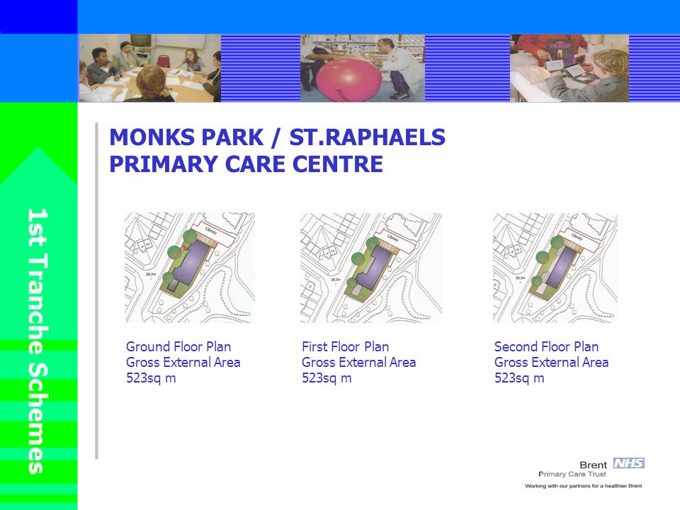 Ground Floor Plan Gross External Area 523sq m First Floor Plan Gross External Area 523sq m Second Floor Plan Gross External Area 523sq m MONKS PARK / ST.RAPHAELS PRIMARY CARE CENTRE