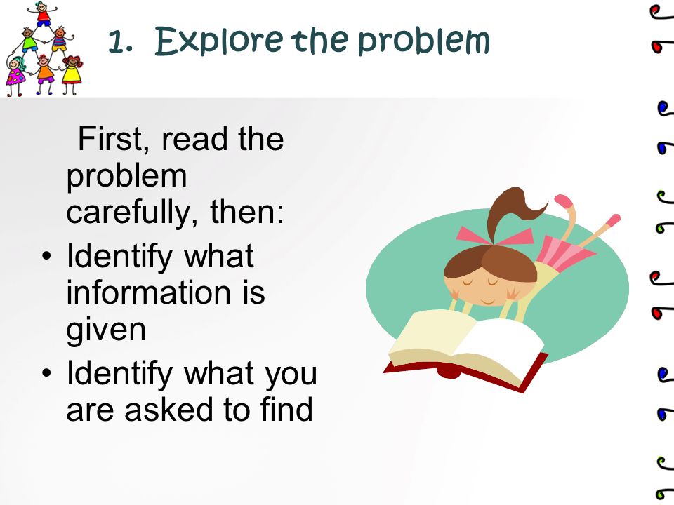 Step Word Problems with One Step Equations You will need to know how to solve word problems involving these equations, by using the four-step problem solving plan: 1.Read/Explore the problem 2.Plan the solution 3.Solve the problem 4.Examine the solution