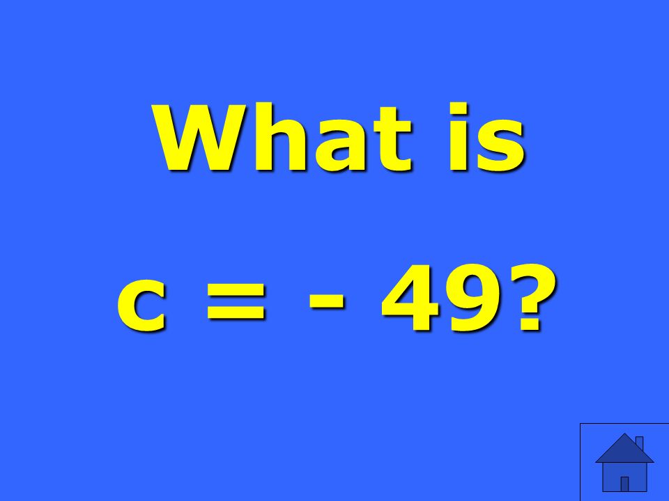 What is c = - 49