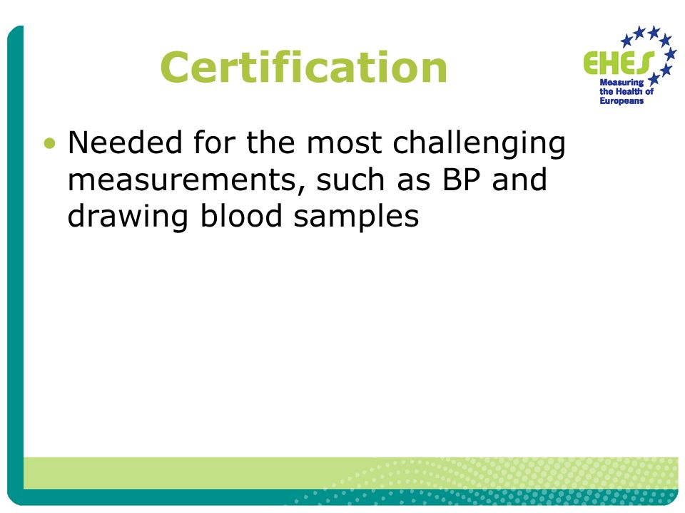Certification Needed for the most challenging measurements, such as BP and drawing blood samples