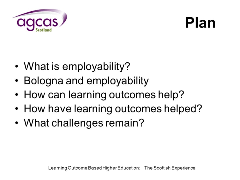 Learning Outcome Based Higher Education: The Scottish Experience Plan What is employability.