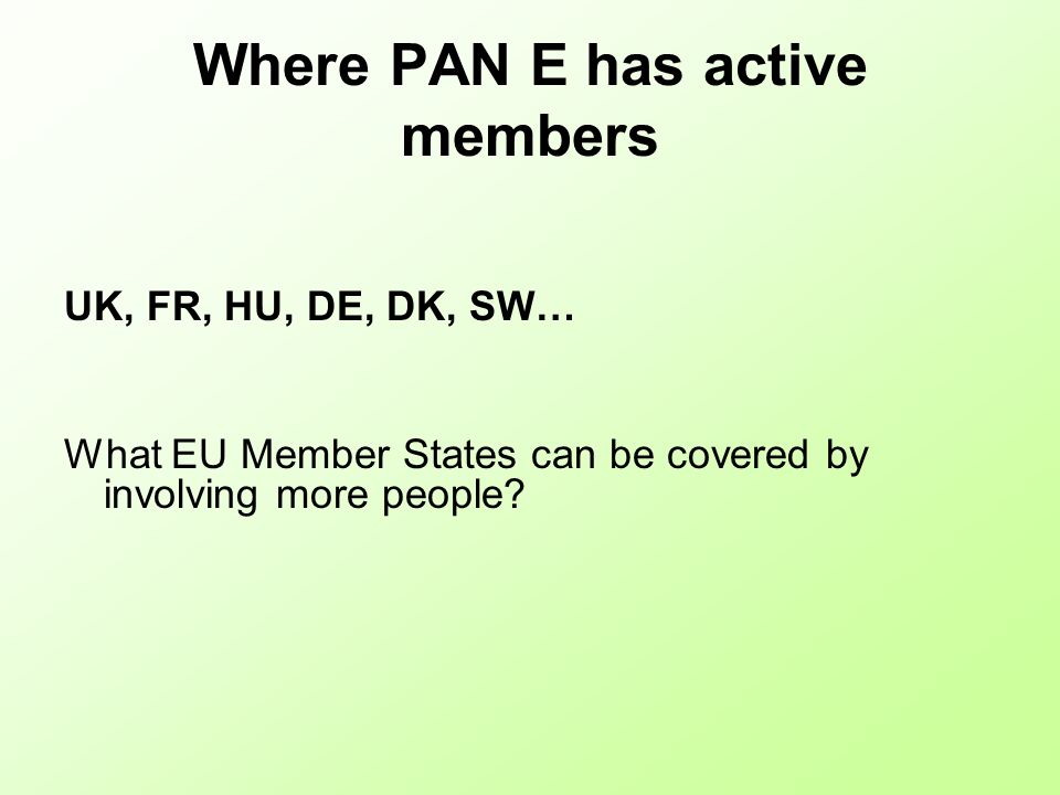Where PAN E has active members UK, FR, HU, DE, DK, SW… What EU Member States can be covered by involving more people