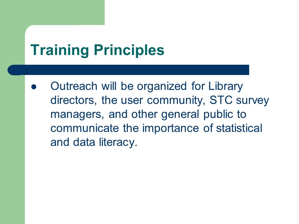 Training Principles Outreach will be organized for Library directors, the user community, STC survey managers, and other general public to communicate the importance of statistical and data literacy.