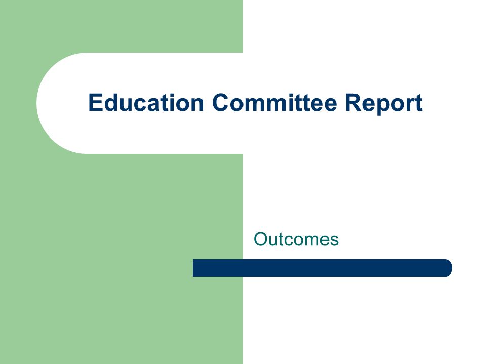 Education Committee Report Outcomes