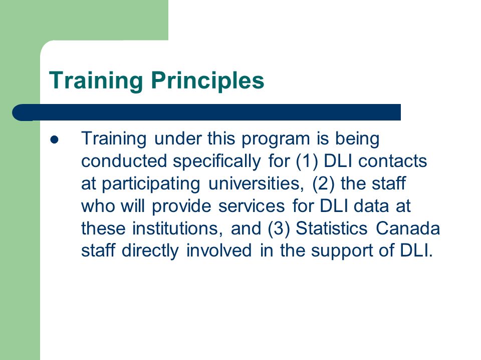 Training under this program is being conducted specifically for (1) DLI contacts at participating universities, (2) the staff who will provide services for DLI data at these institutions, and (3) Statistics Canada staff directly involved in the support of DLI.