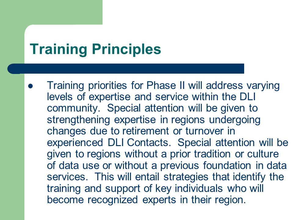 Training Principles Training priorities for Phase II will address varying levels of expertise and service within the DLI community.