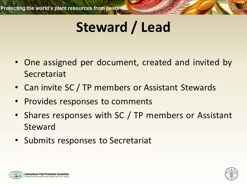 Steward / Lead One assigned per document, created and invited by Secretariat Can invite SC / TP members or Assistant Stewards Provides responses to comments Shares responses with SC / TP members or Assistant Steward Submits responses to Secretariat