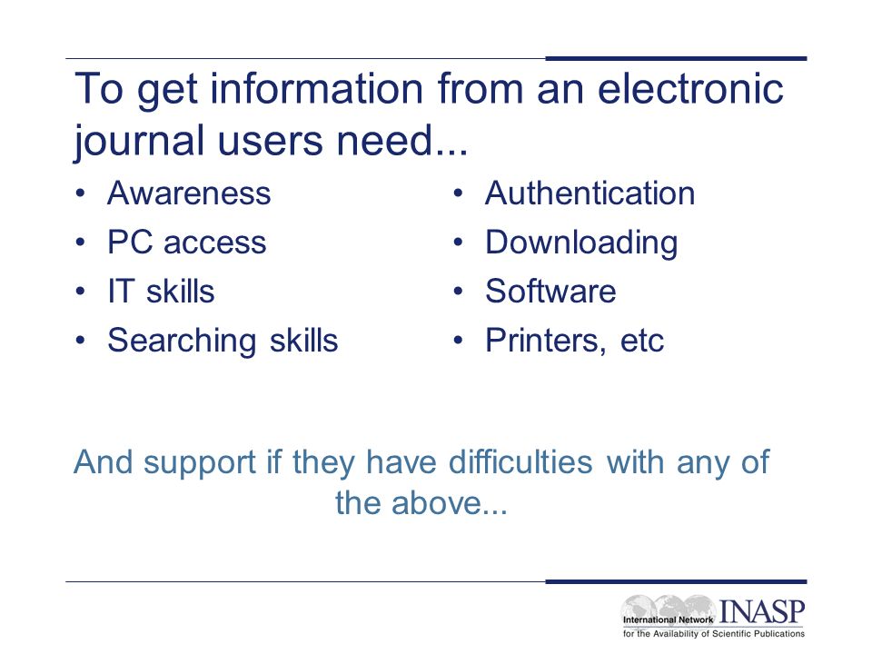 To get information from an electronic journal users need...