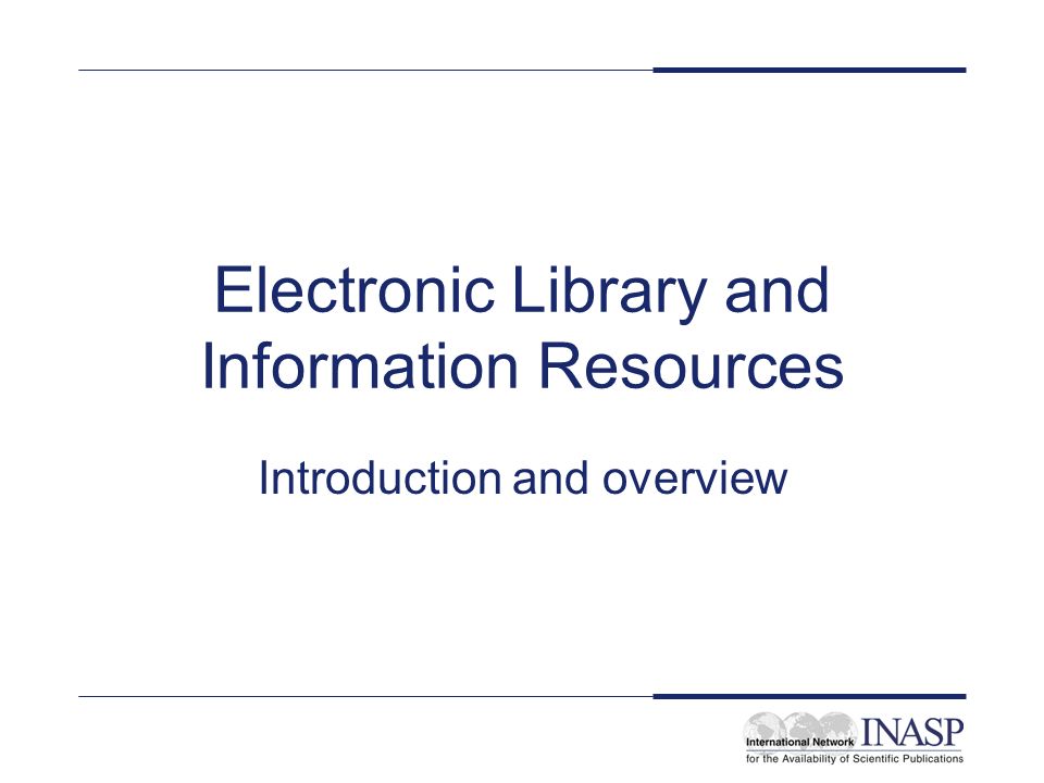 Electronic Library and Information Resources Introduction and overview