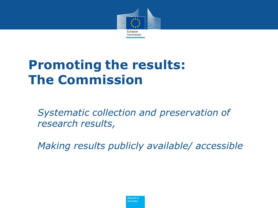Promoting the results: The Commission Systematic collection and preservation of research results, Making results publicly available/ accessible